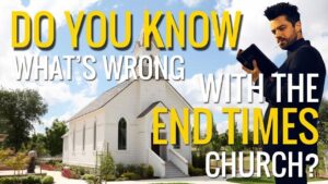 Do you know what is wrong with the end time church