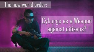 New World Order - Cyborgs as a weapon against citizens