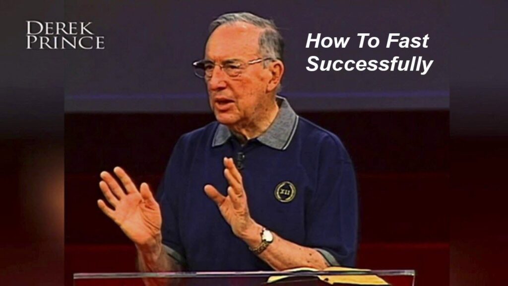 How to fast successfully - Derek Prince