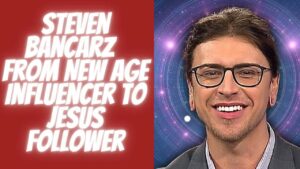 Steven Bancarz, from New Ager to Jesus