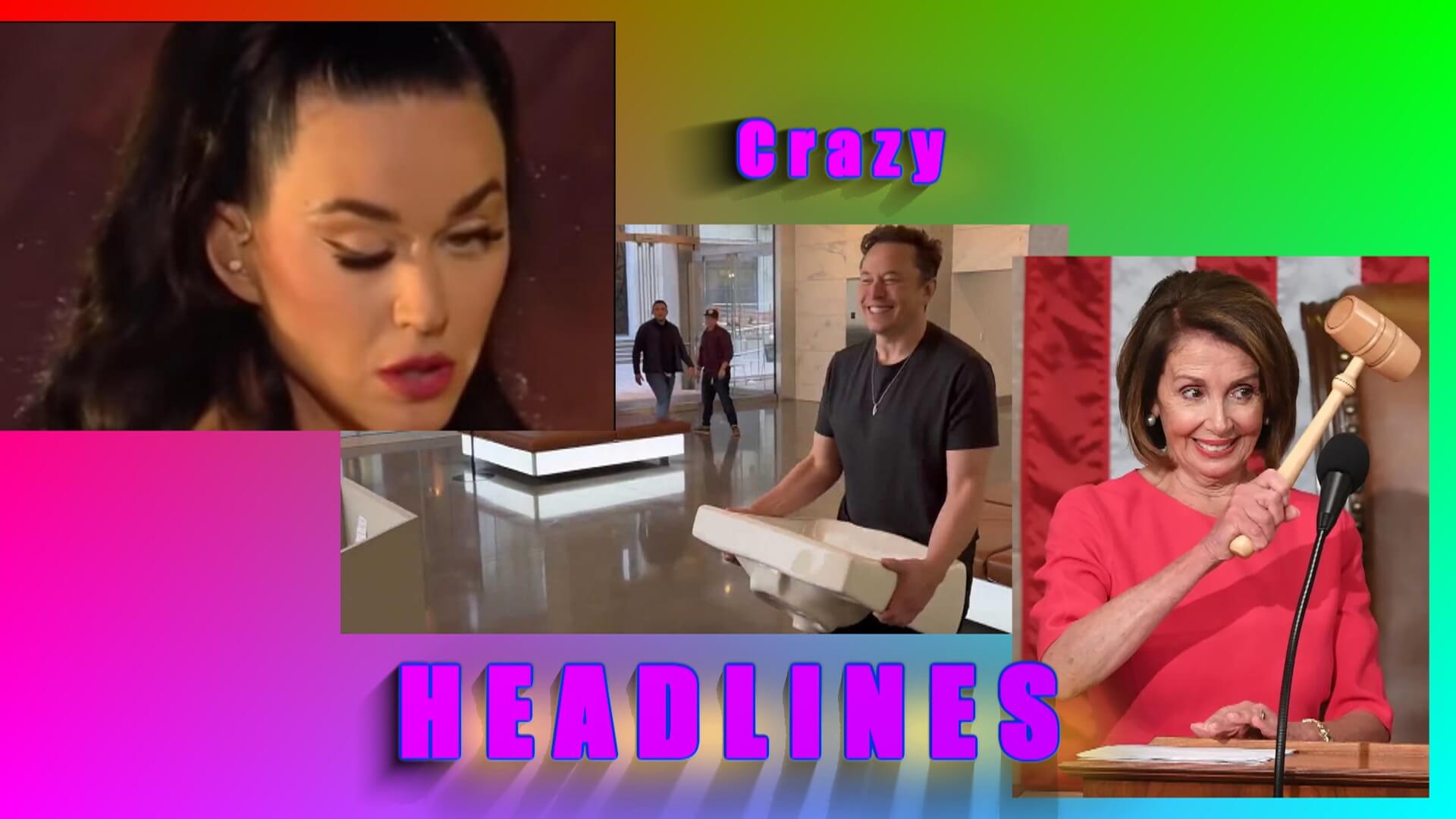 Crazy Headlines – Katy Perry, Elon Musk, Pelosi Crazy Headlines - Katy Perry, Elon Musk, Pelosi