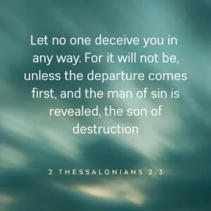 2 Thessalonians 2, verse 3 that day will not come unless the departure comes first