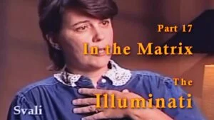 The Illuminati - Part 17 In the Matrix by Svali