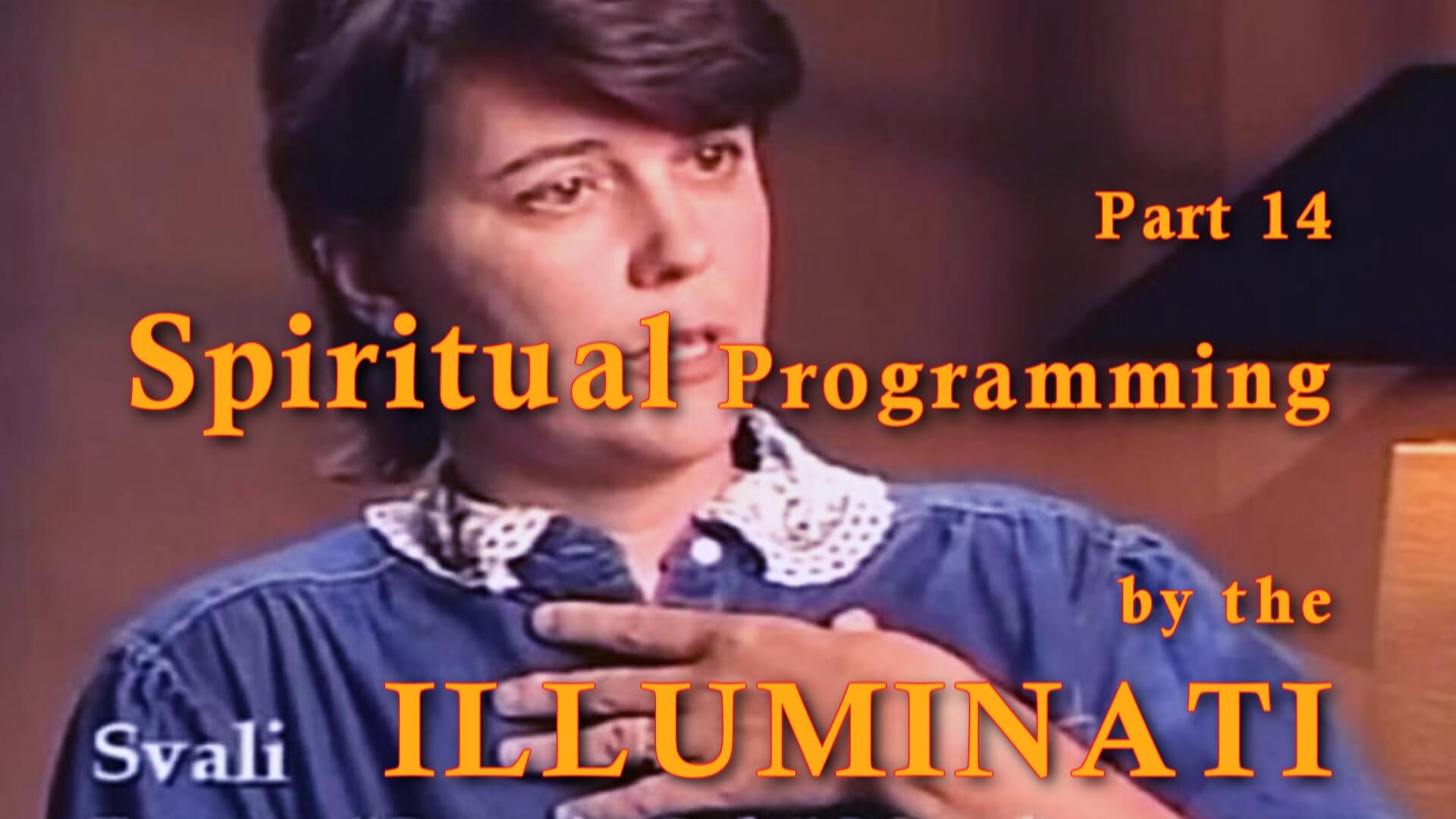 Chapter 14 Spiritual Programming by the Illuminati – Svali Chapter 14 Spiritual Programming by the Illuminati - Svali