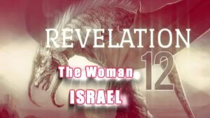 Revelation 12 the dragon, satan, and the woman, Israel