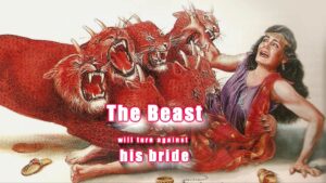 Revelation 17, verse 16 The Beast - Lucifer - will hate his bride