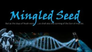 Mingled Seed as in the days of Noah - The are among us