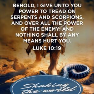 Luke 10, verse 19 Power to tread on serpents and scorpions, and over all the power of the enemy