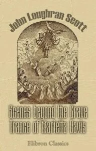 Scenes beyond the Grave. Trance or Visions of Marietta Davis by John Loughran Scott