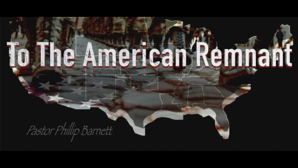 To the American Remnant by Pastor Phillip Barnett - Part 1 and 2